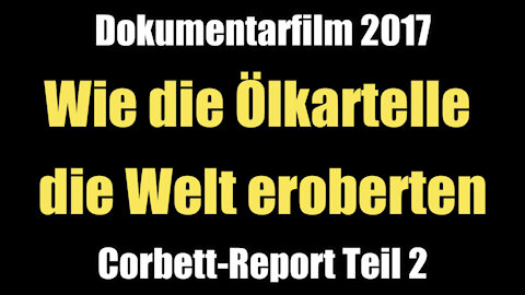 Wie die Ölkartelle die Welt eroberten (Corbett-Report Teil 2 I Dokumentarfilm 2017)