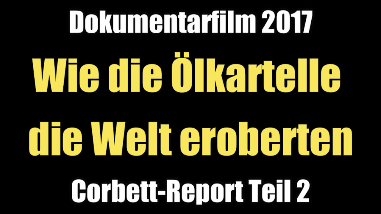 Wie die Ölkartelle die Welt eroberten (Corbett-Report Teil 2 I Dokumentarfilm 2017)