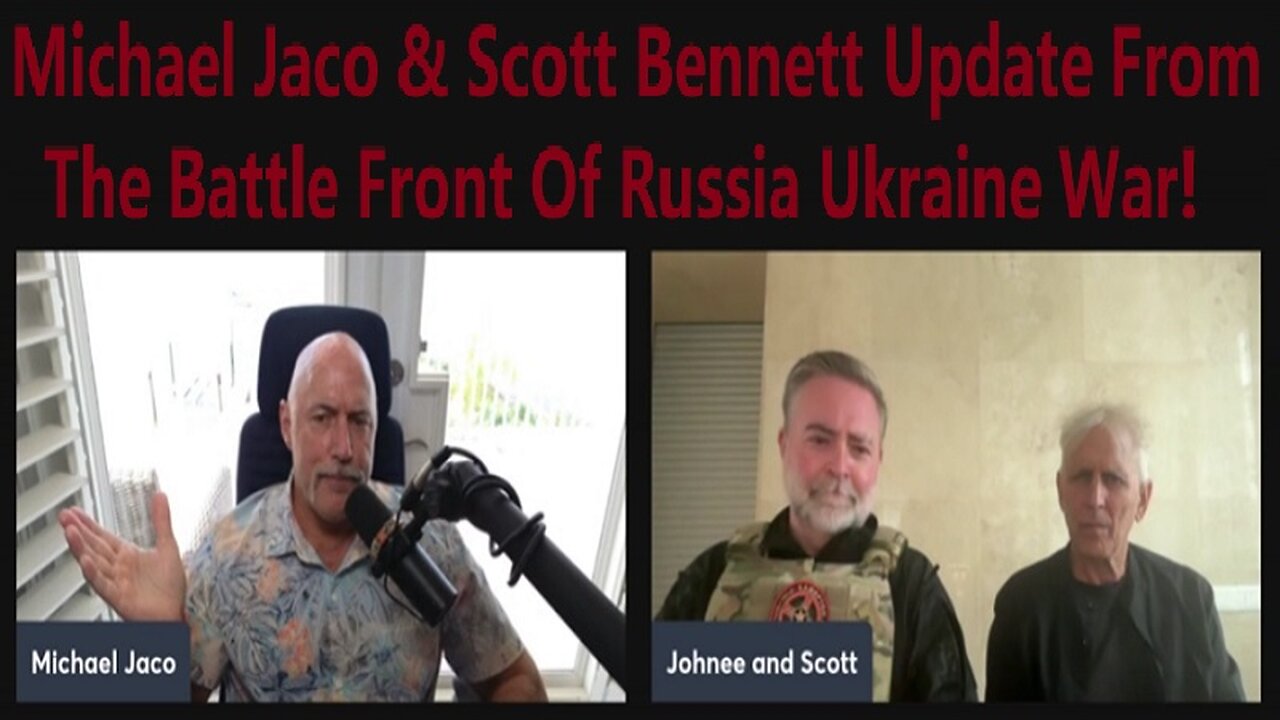 Michael Jaco & Scott Bennett Live Update From The Battle Front Of Russia Ukraine War!