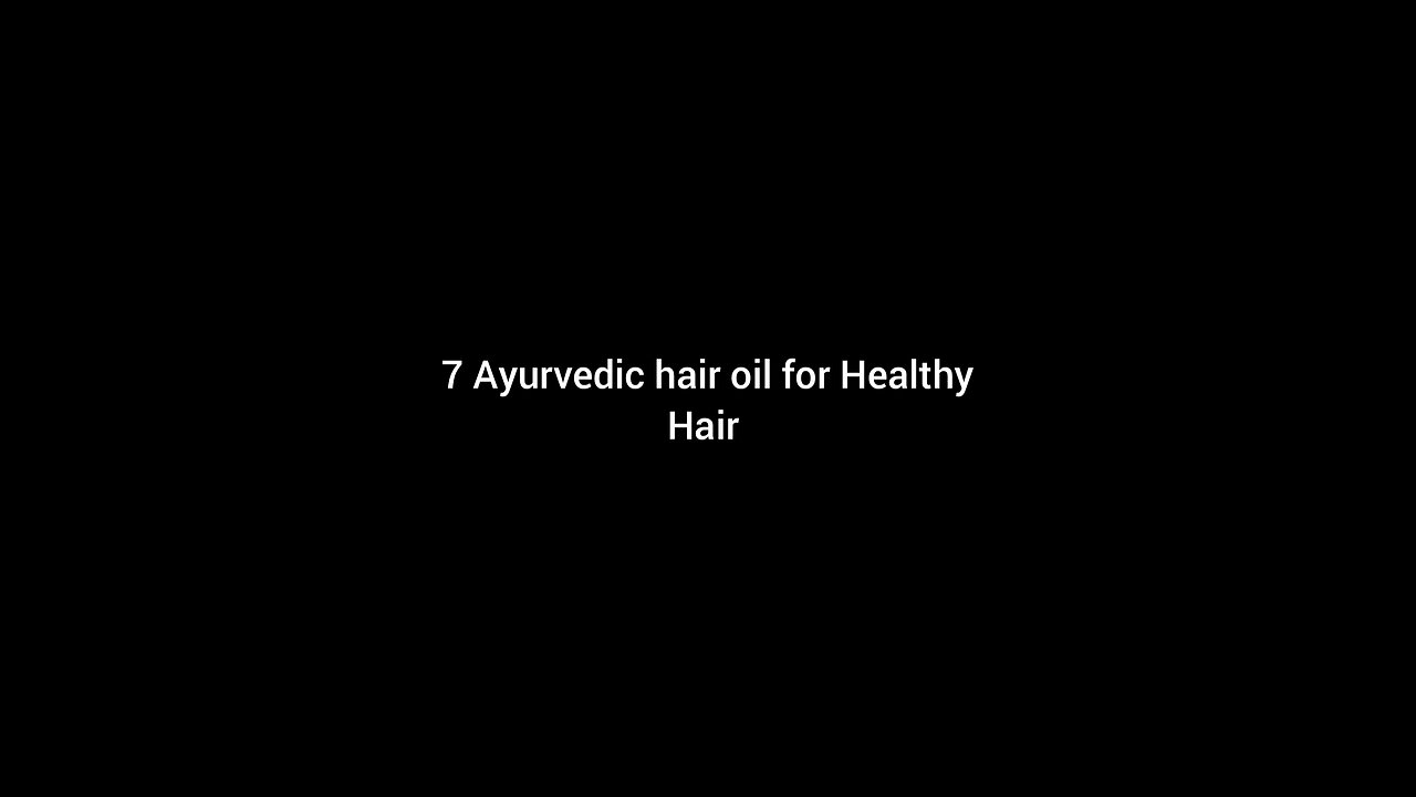 7 Ayurvedic hair oil for Healthy Hair