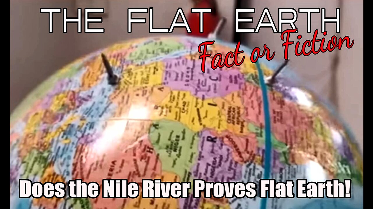 Nile River Proves Flat Earth