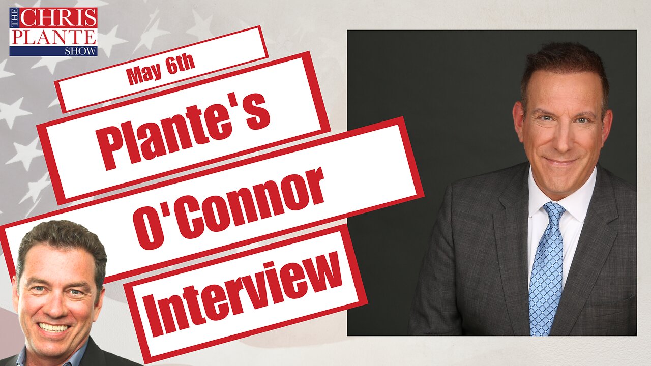 Chris Plante On O'Connor & Company | The Chris Plante Show | May 6, 2023