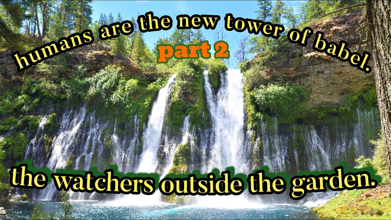 the watchers outside the garden. humans are the new tower of babel. part 2