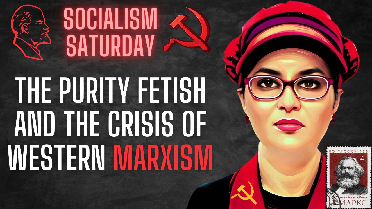 Socialism Saturday: The Purity Fetish and the Crisis of Western Marxism