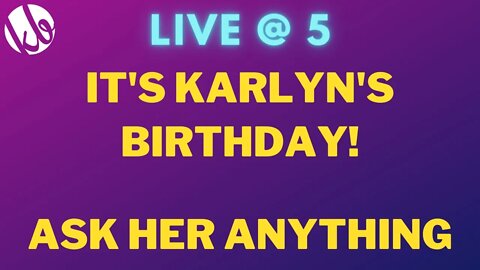 [Live @ 5] It's Karlyn's birthday!!! Ask her anything - life, spirituality, news, gossip, etc.