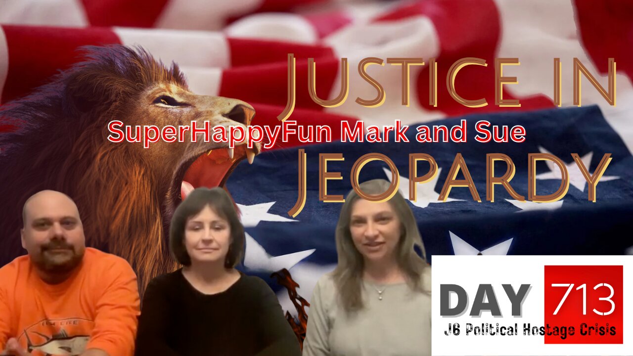 J6 | Restore The Republic | Mark Sahady | Sue Ianni | Justice In Jeopardy DAY 713 | SuperHappyFun Mark and Sue