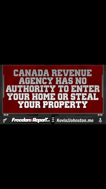 Canada Revenue Agency Has No Authority To Enter Your Home or Steal Your Property.