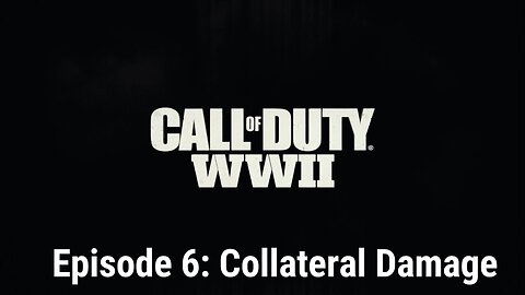 Call of Duty WW2 Episode 6: Collateral Damage