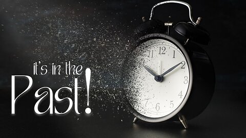 It's in the Past!