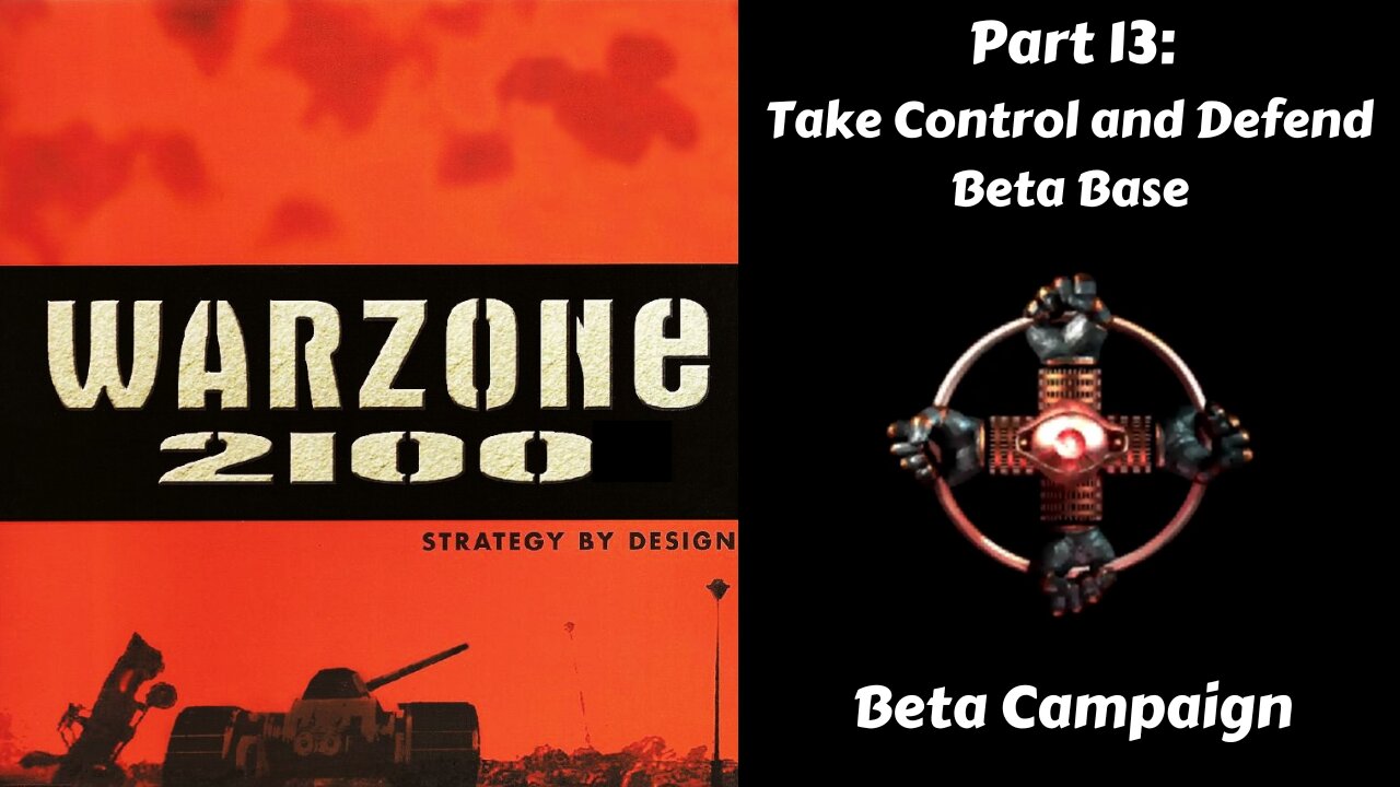 Warzone 2100 - Beta Campaign - Part 13: Take Control and Defend Beta Base