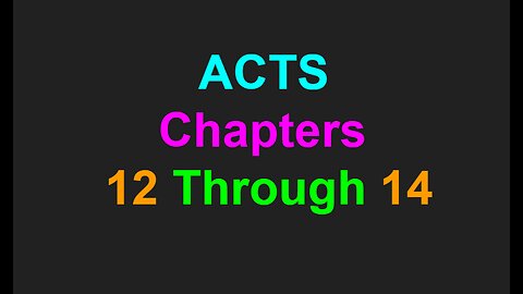 Acts Chapters 12 Through 14