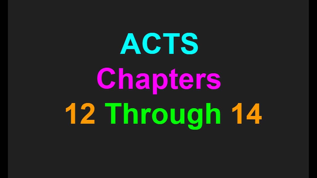 Acts Chapters 12 Through 14