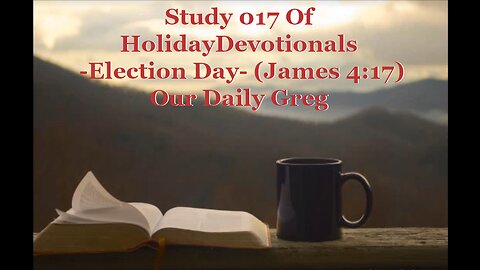 017 "Election Day" (James 4:17) Our Daily Greg