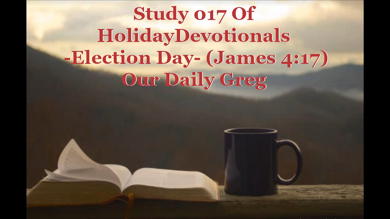 017 "Election Day" (James 4:17) Our Daily Greg