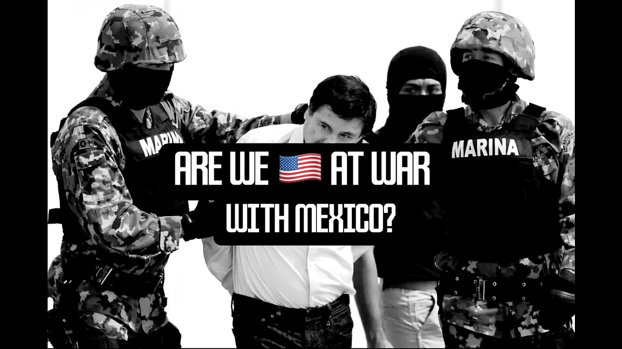 Are We At WAR WITH MEXICO?