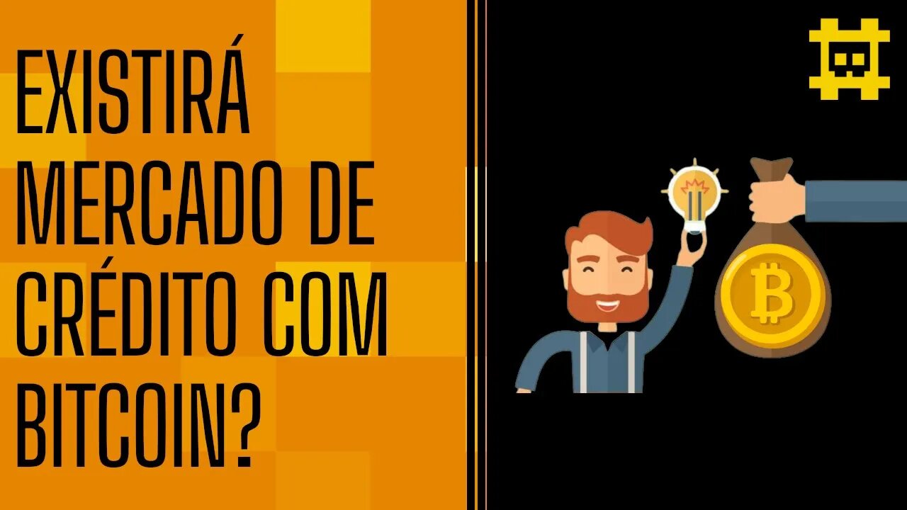 Como seria o mercado de crédito num mundo hiperbitcoinizado? - [CORTE]