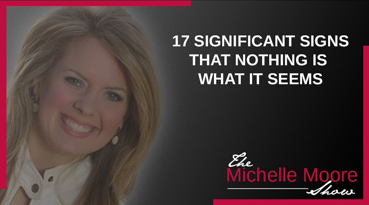 The Michelle Moore Show: 17 Significant Signs That Nothing Is What It Seems May 1, 2023