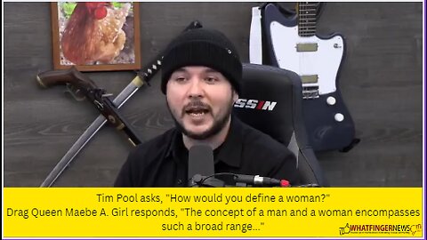 Tim Pool asks, "How would you define a woman?"