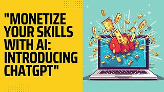 "Monetize Your Skills with AI: Introducing ChatGPT"