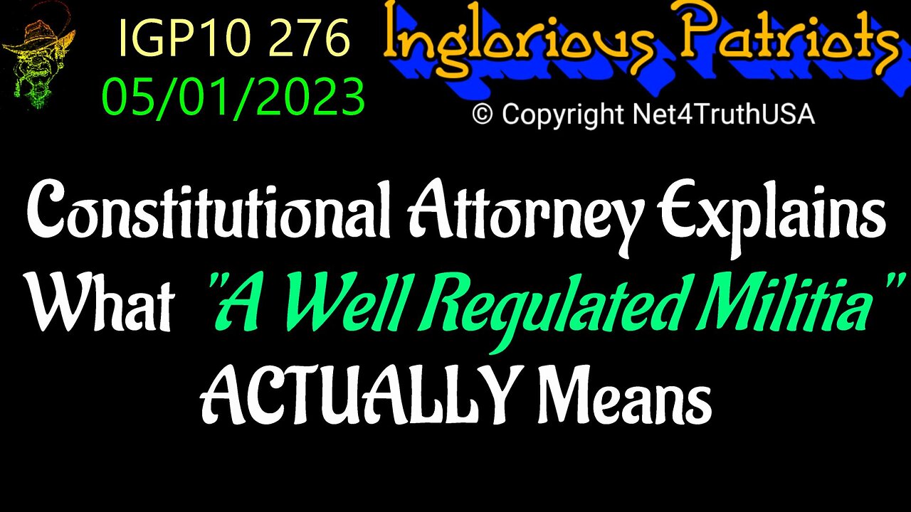 IGP10 276 - Constitutional Attorney Explains What A Well Regulated Militia ACTUALLY Means