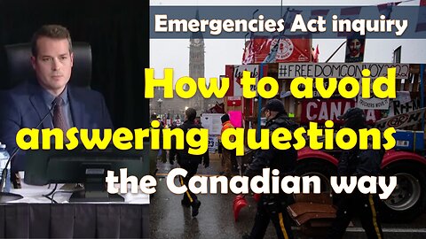 Emergencies Act inquiry: How to avoid answering questions the Canadian way