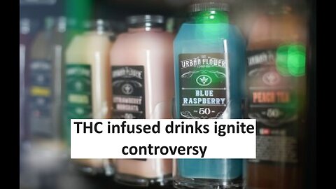 THC infused drinks ignite controversy