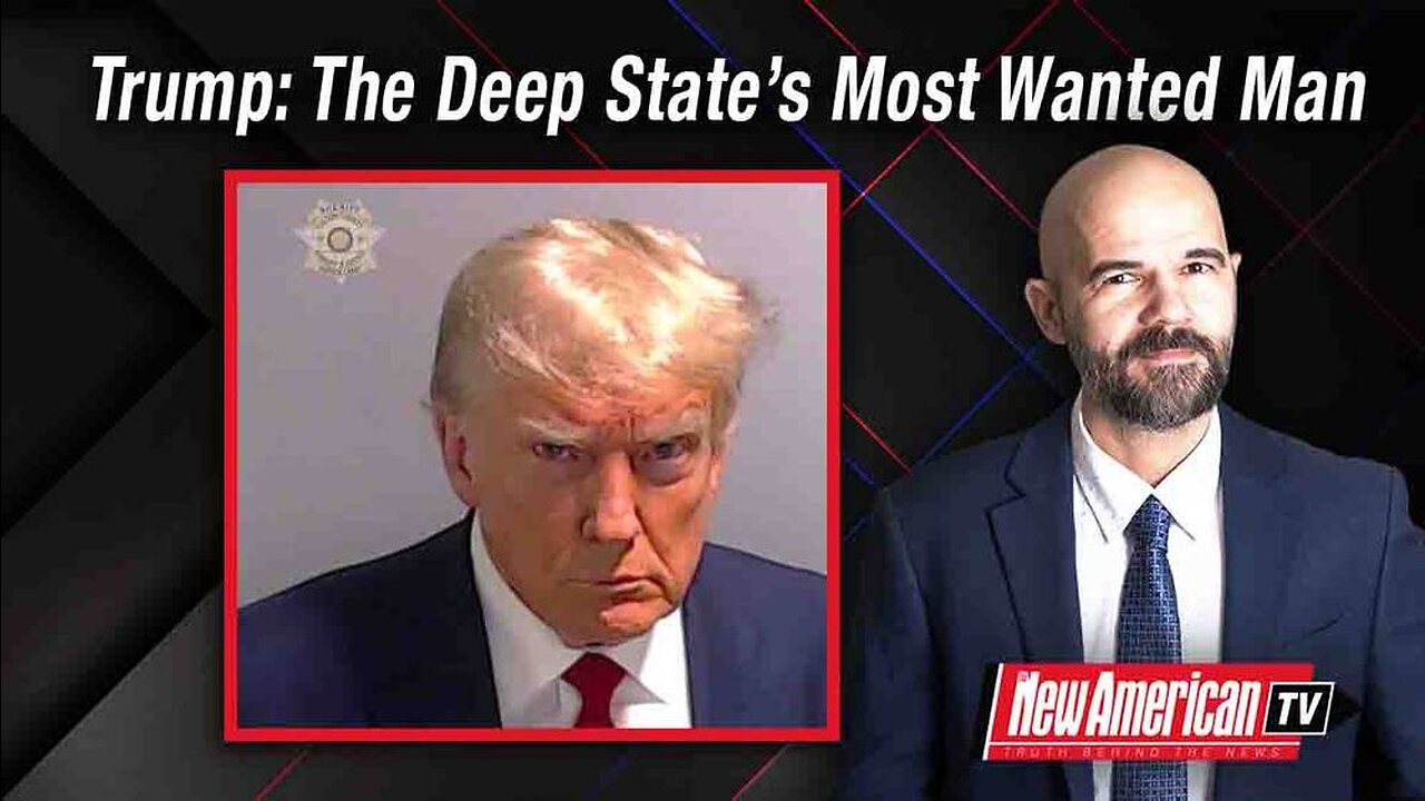 Trump: The Deep State’s Most Wanted Man