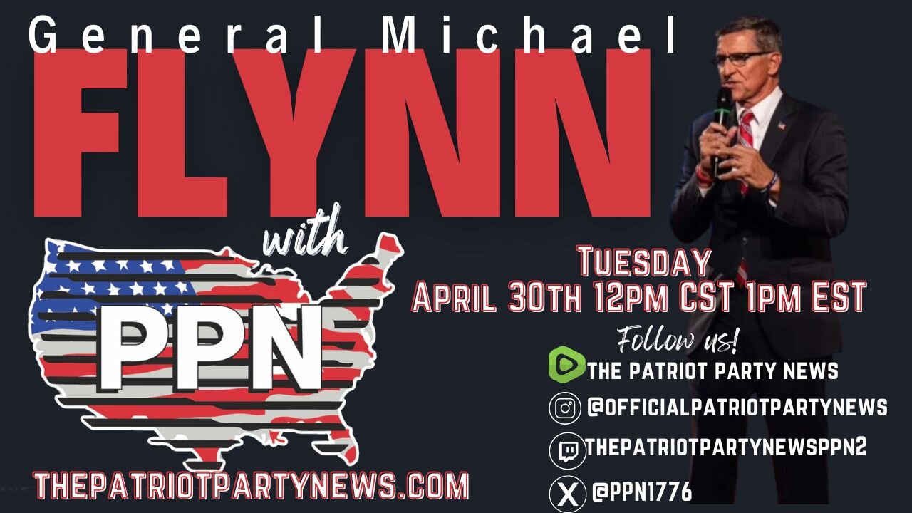 4-30-24-PPN-AT-12PM-CST-1PM-EST#GENFLYNN #PPN #TRUTH