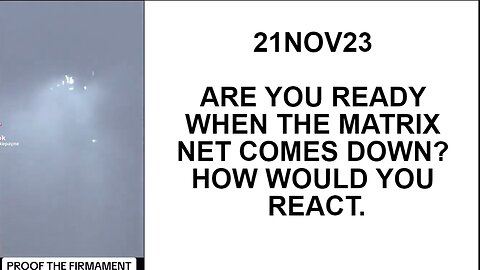 21NOV23 ARE YOU READY WHEN THE MATRIX NET COMES DOWN? HOW WOULD YOU REACT.