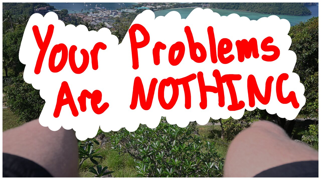 Your Problems are Nothing.