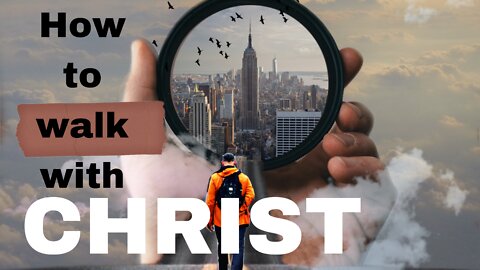 How to walk with CHRIST