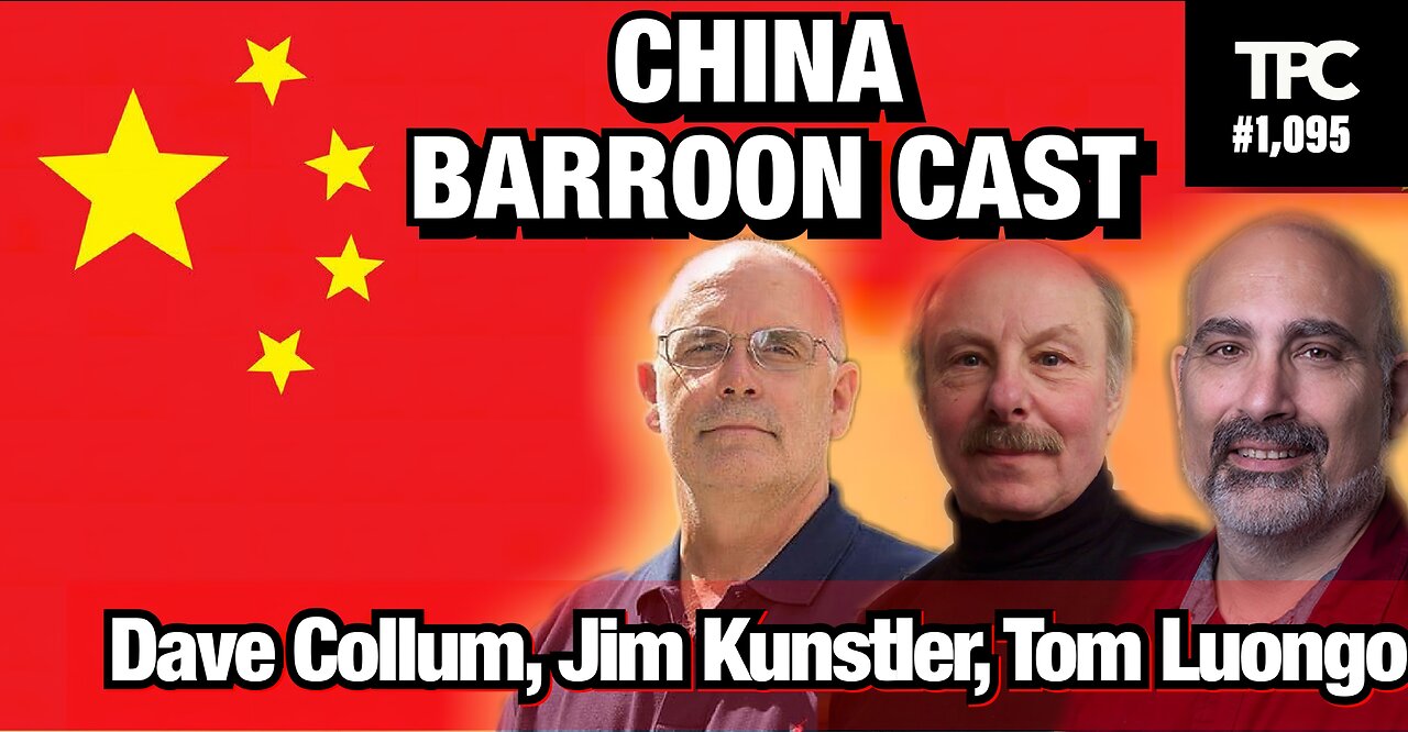 China Barroon Cast | James Kunstler, Dave Collum, Tom Luongo (TPC #1,095)