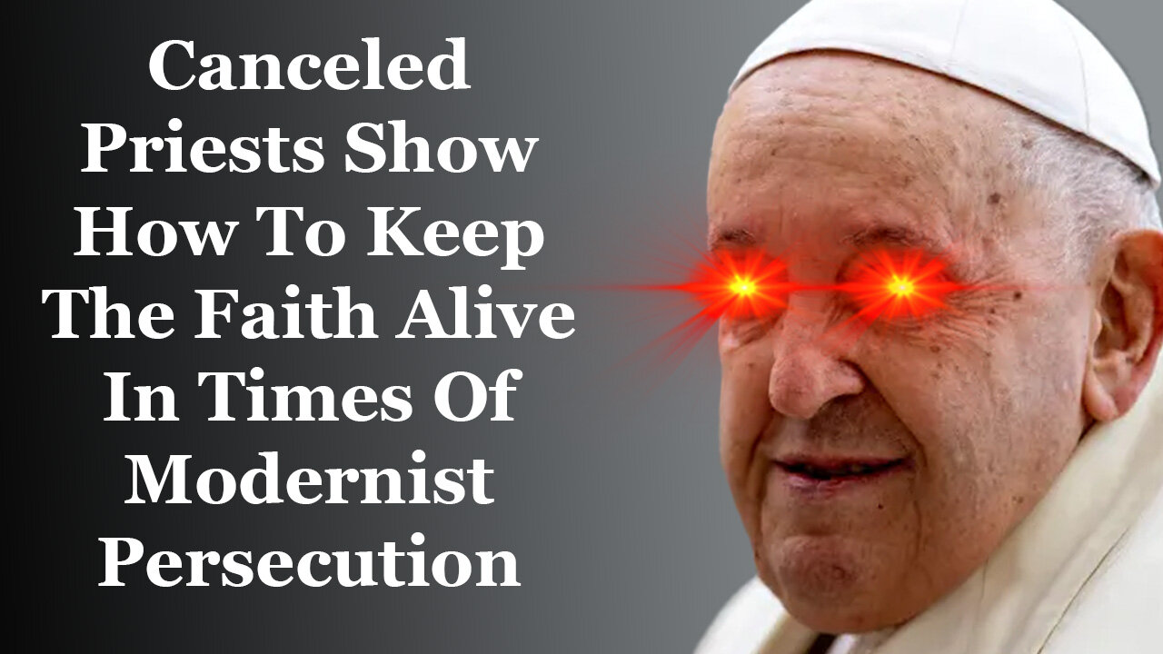 Canceled Priests Show How To Keep The Faith Alive In Times Of Modernist Persecution