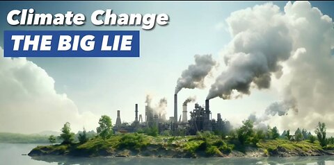 Climate Change - the big lie...