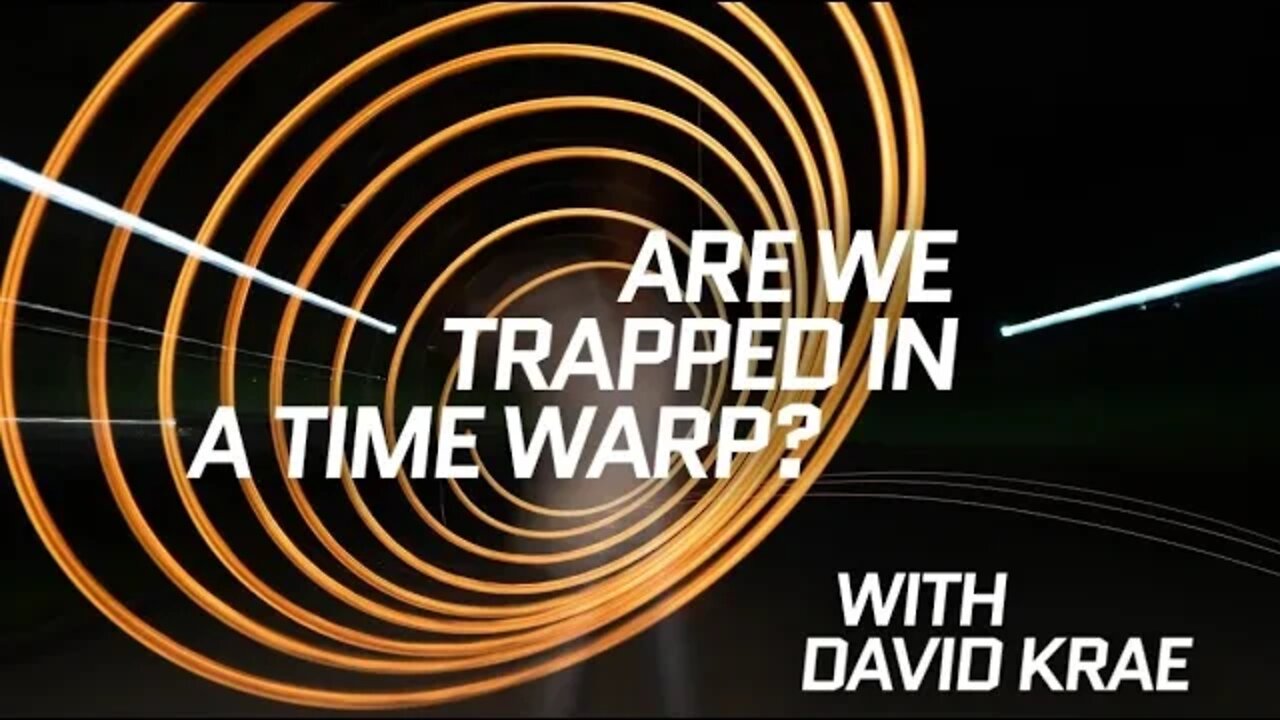 Are We Trapped in a Time Warp? with David Krae