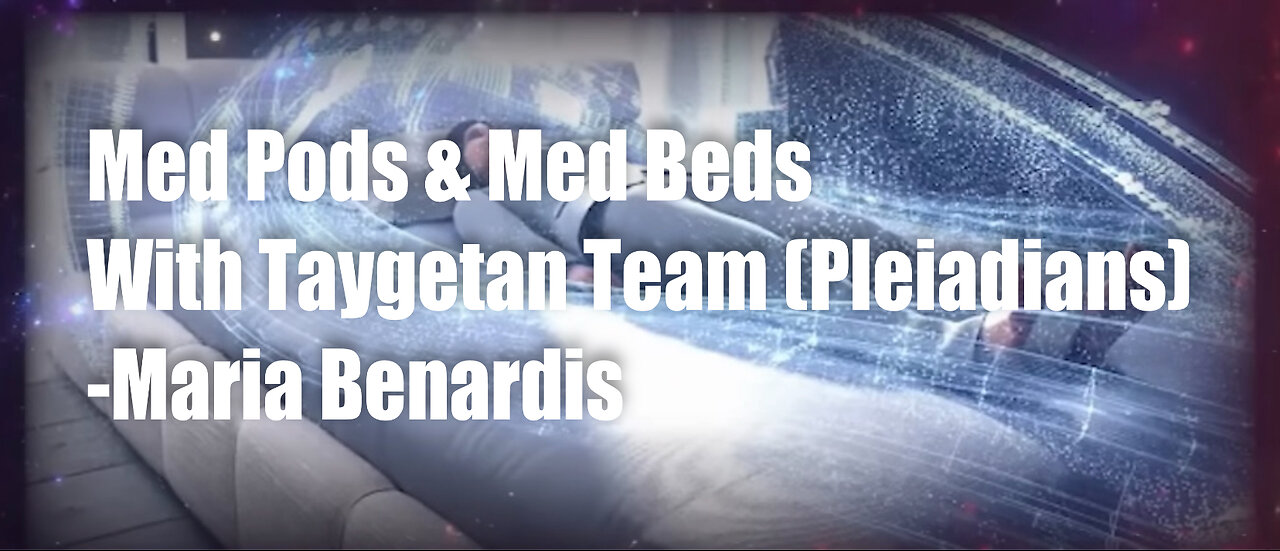 Med Pods & Med Beds with Taygetan Team (Pleiadians) – Maria Benardis