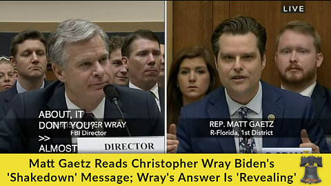 Matt Gaetz Reads Christopher Wray Biden's 'Shakedown' Message; Wray's Answer Is 'Revealing'