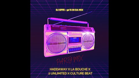 Haddaway x La Bouche x 2 Unlimited x Culture Beat & DJ Effe - 90's in Da Mix - mixed by DJ Effe