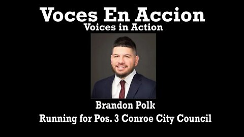 Brand Polk - Running for Conroe City Council Position 3 - Voices In Action