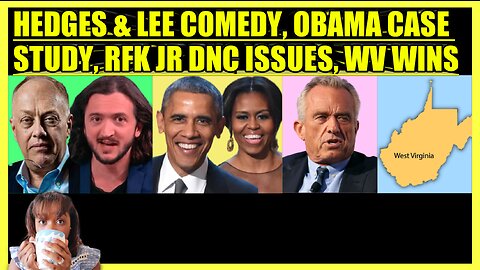 CHRIS HEDGES & LEE CAMP COMEDY, OBAMA CASE STUDY, RFK JR. DNC ISSUE, WEST VIRGINIA WINS