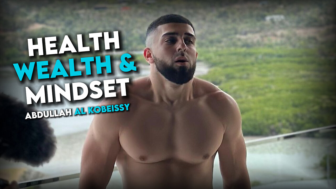 ABDULLAH AL KOBEISSY - HAVING THE HEALTH WEALTH MINDSET