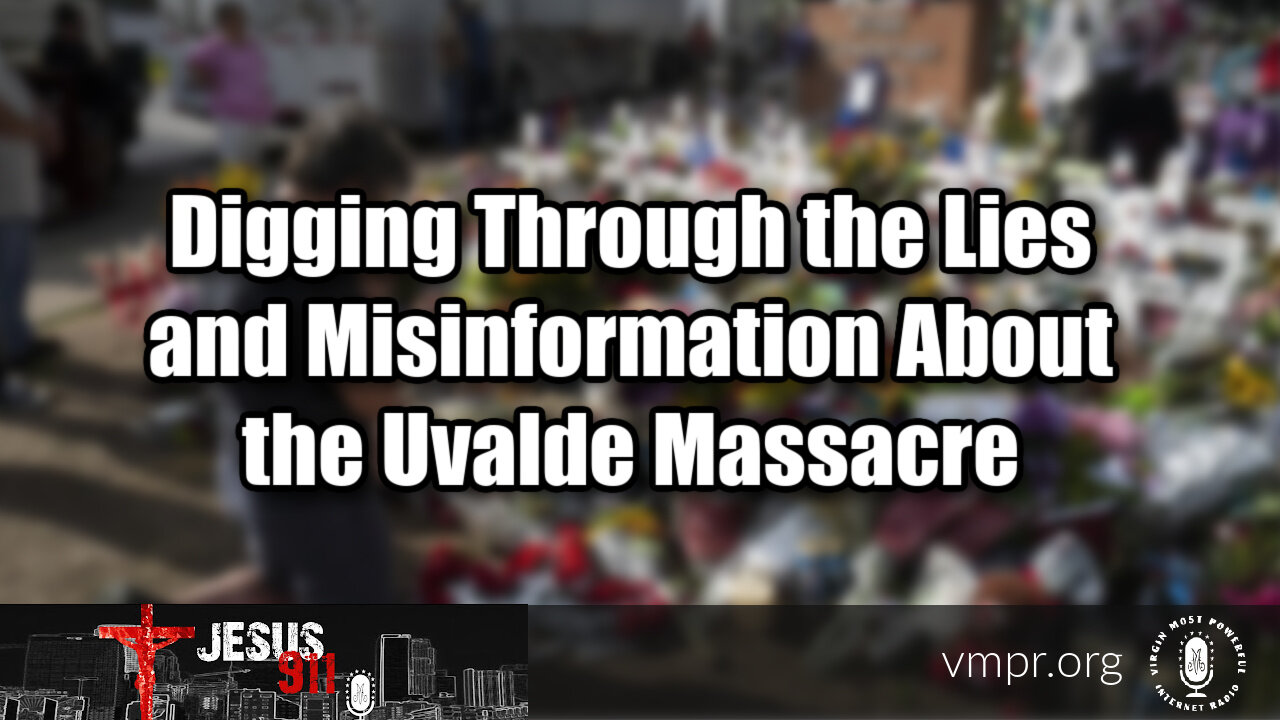 07 Jun 22, Jesus 911: Lies and Misinformation About the Uvalde Massacre