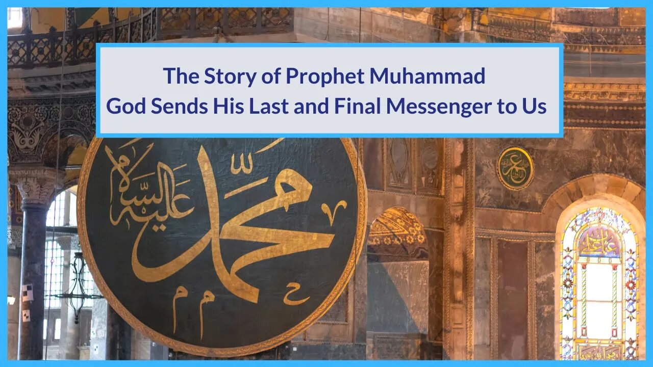 The Story of Prophet Muhammad | God Sends His Last and Final Messenger and Prophet to Us