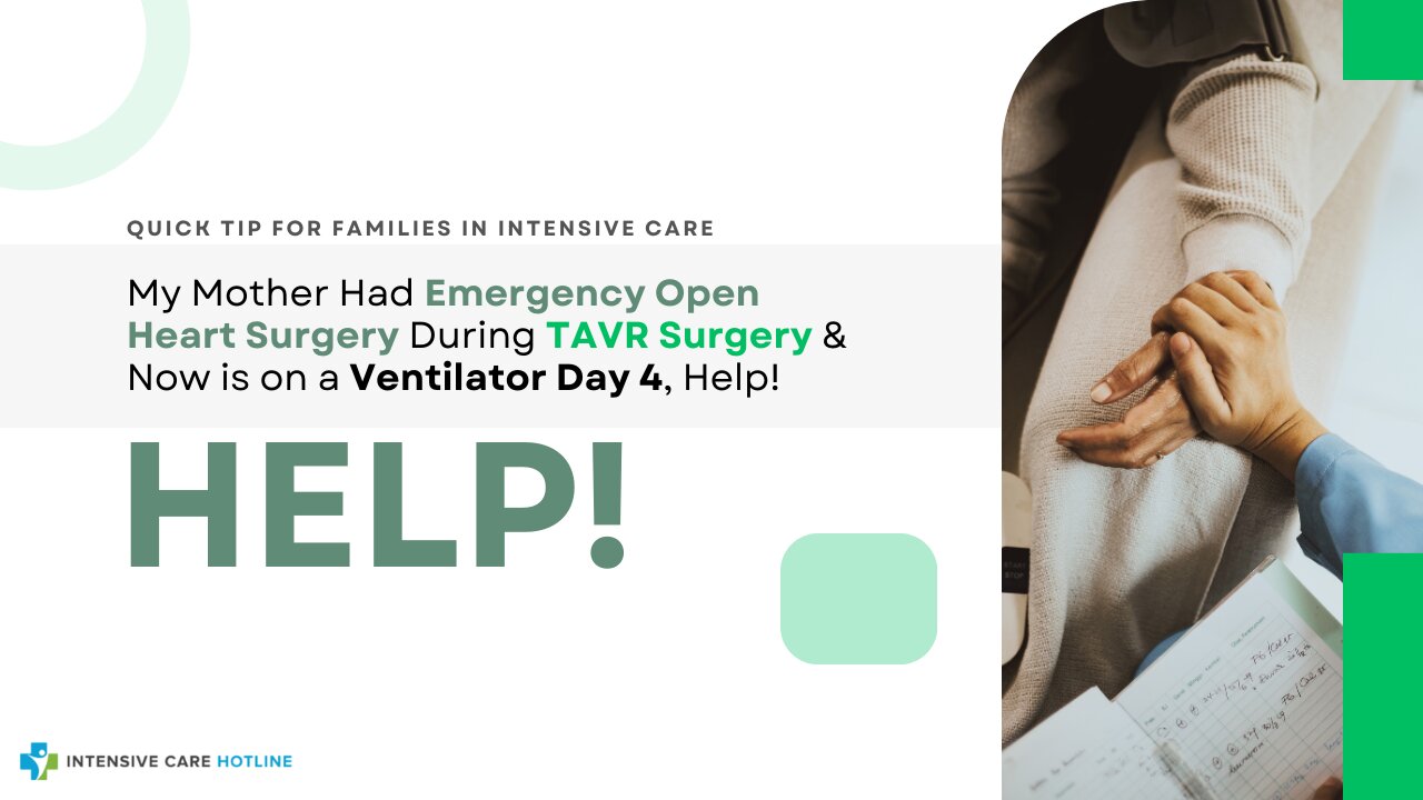 My Mother Had Emergency Open Heart Surgery During TAVR Surgery & Now is on a Ventilator Day 4, Help!