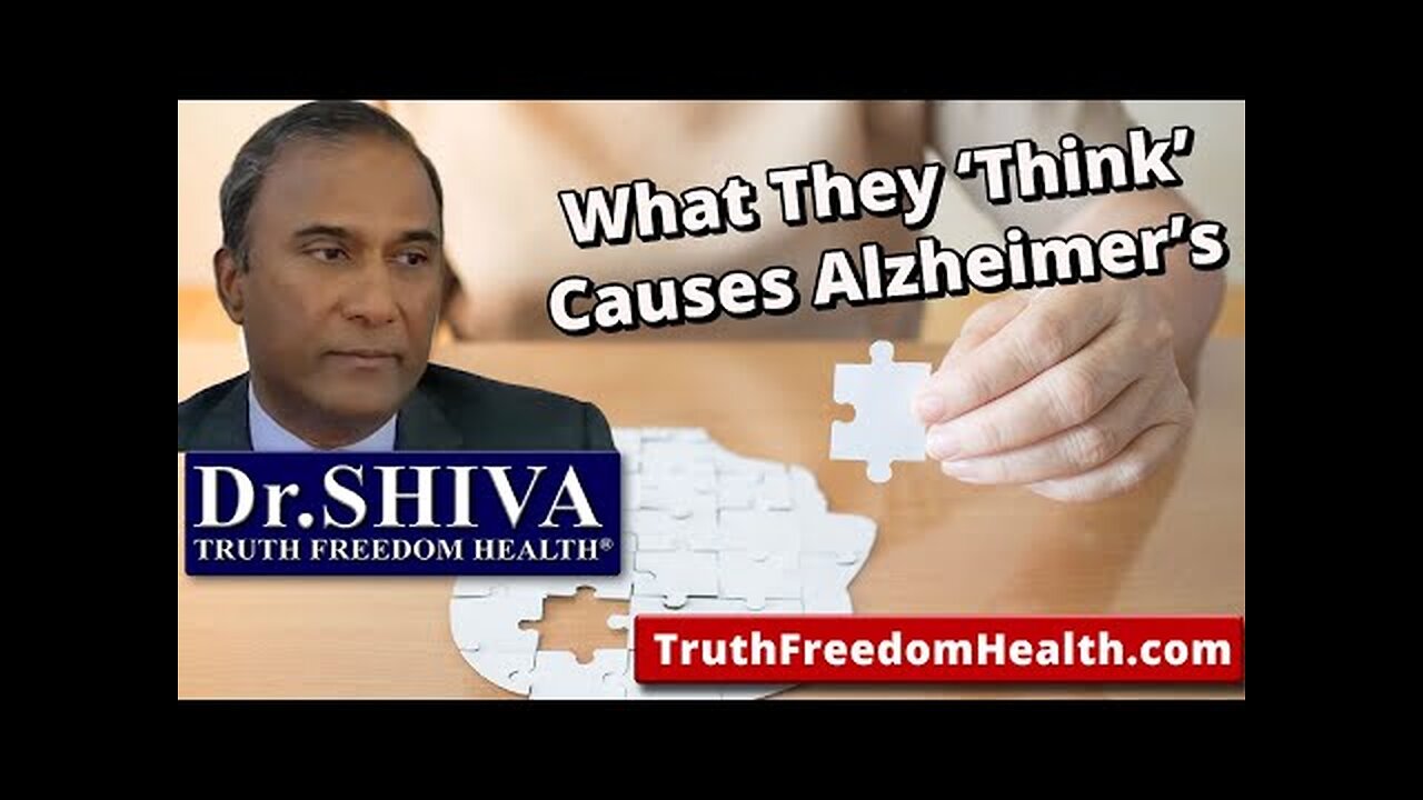 Dr.SHIVA: What They 'Think' Causes Alzheimer's