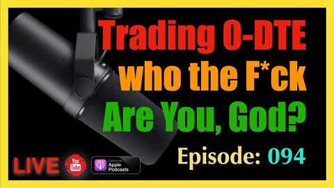 Trading 0-DTE Who the F*ck Do You Think You Are, God - episode #94