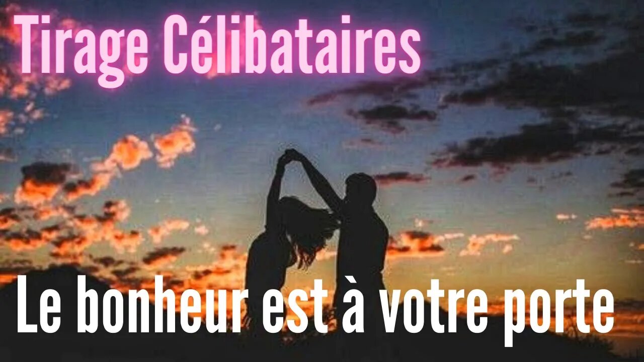 Tirage Célibataire Le Bonheur est a votre porte !