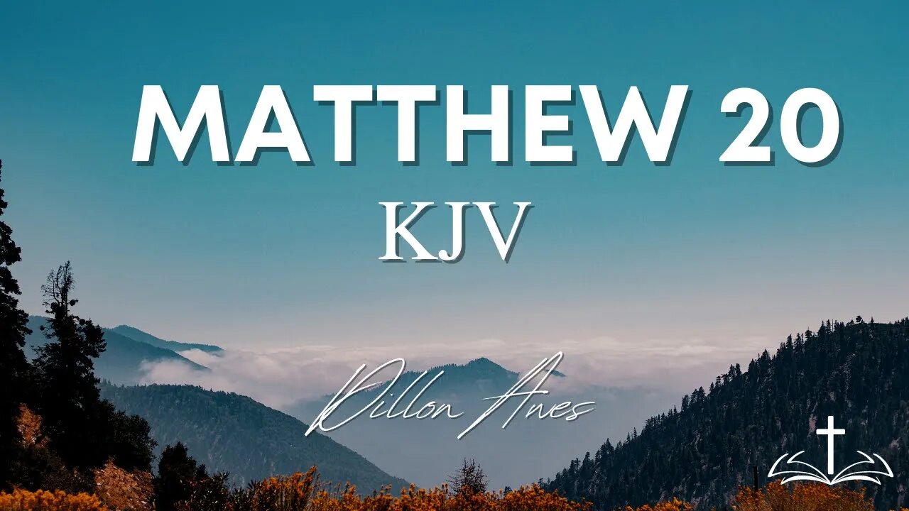 Matthew 20 - King James Bible Read By Dillon Awes