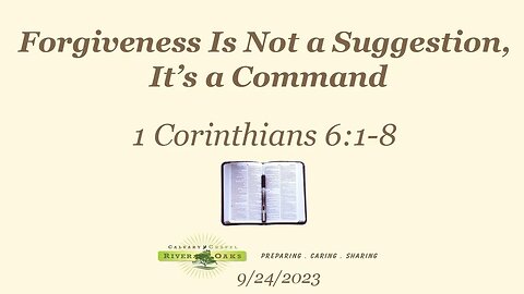 Forgiveness Is Not a Suggestion, It’s a Command - 1 Corinthians 6:1-8 (9-24-2023 Sunday)