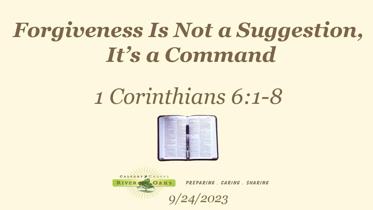 Forgiveness Is Not a Suggestion, It’s a Command - 1 Corinthians 6:1-8 (9-24-2023 Sunday)